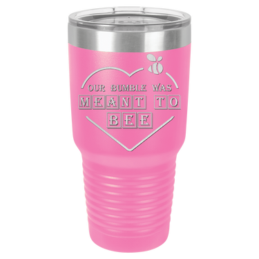 Our Bumble Was Meant to Bee Tumbler